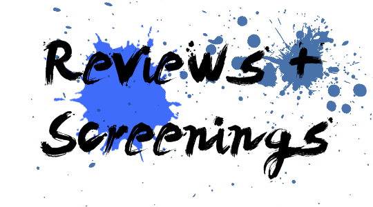 Reviews and Screenings